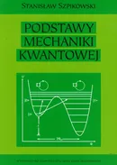 Podstawy mechaniki kwantowej - Stanisław Szpikowski