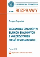 Zagadnienia diagnostyki silników spalinowych z wykorzystaniem drgań rezonansowych - Grzegorz Szymański