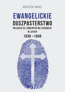 Ewangelickie duszpasterstwo Polskich Sił Zbrojnych na Zachodzie w latach 1939-1949 - Rej Krzysztof Jan
