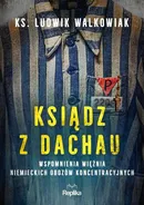 Ksiądz z Dachau - Ludwik Walkowiak