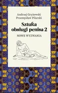 Sztuka obsługi penisa. Część 2 - Andrzej Gryżewski