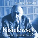 Kisielewscy. Jan August, Zygmunt, Stefan, Wacek - Mariusz Urbanek