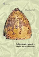 Polska jazda i łucznicy za pierwszych Piastów - Jakub Juszyński