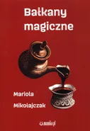 Bałkany magiczne - Mariola Mikołajczak