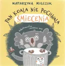 Pan Koala nie pochwala śmiecenia - Katarzyna Kilczuk