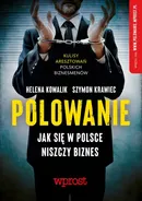 Polowanie Jak się w Polsce niszczy biznes - Helena Kowalik