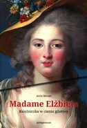 Madame Elżbieta Księżniczka w cieniu gilotyny - Anne Bernet