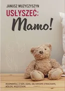 Usłyszeć Mamo! - Janusz Muzyczyszyn