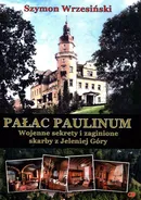 Pałac Paulinum Wojenne sekrety i zaginione skarby z Jeleniej Góry - Szymon Wrzesiński