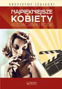 Najpiękniejsze kobiety przedwojennej Polski - Outlet - Krzysztof Szujecki