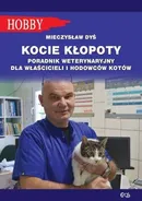 Kocie kłopoty Poradnik weterynaryjny dla właścicieli i hodowców kotów - Mieczysław Dyś