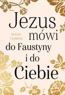 Jezus mówi do Faustyny i do Ciebie - Susan Tassone