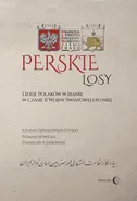 Perskie losy Dzieje Polaków w Iranie w czasie II wojny światowej i po niej - Jaśkowski Stanisław Adam