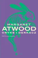 Oryks i Derkacz - Margaret Atwood