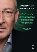 Imć posła Sienkiewicza z diariusza fragmenta - Bartłomiej Sienkiewicz