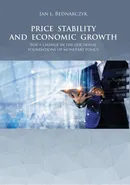 PRICE STABILITY AND ECONOMIC GROWTH For a change in the doctrinal foundations of monetary policy - Jan L. Bednarczyk