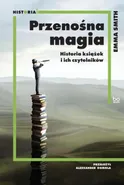 Przenośna magia Historia książek i ich czytelników - Emma Smith
