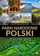 Najpiękniejsze parki narodowe Polski - zbiorowe opracowanie