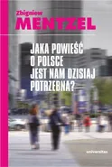 Jaka powieść o Polsce jest nam dzisiaj potrzebna - Zbigniew Mentzel