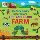 The Very Hungry Caterpillar’s Lift and Learn: Farm - Eric Carle