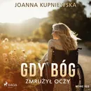 Gdy Bóg zmrużył oczy - Joanna Kupniewska