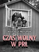 Czas wolny w PRL - Przylipiak Wojciech