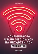 Konfiguracja usług sieciowych na urządzeniach MikroTik - Łukasz Guziak