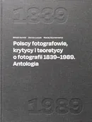 Polscy fotografowie, krytycy i teoretycy o fotografii 1839-1989. Antologia - Witold Kanicki