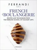 French Boulangerie Recipes and Techniques from the Ferrandi School of Culinary Arts