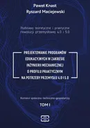 Podstawy teoretyczne i praktyczne rewolucji przemysłowej 4.0 i 5.0 -PROJEKTOWANIE PROGRAMÓW EDUKACYJNYCH W ZAKRESIE INŻYNIERII MECHANICZNEJ O PROFILU PRAKTYCZNYM NA POTRZEBY PRZEMYSŁU 4.0 I 5.0 - Ryszard Maciejewski