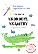 Krokodyl Ksawery. Interaktywna książka dla 2-4 latka. - Eliza Pawlik