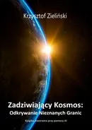 Zadziwiający Kosmos: Odkrywanie Nieznanych Granic - Krzysztof Zieliński