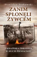 Zanim spłonęli żywcem - Stanisław Srokowski