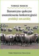 Ekonomiczno-społeczne uwarunkowania konkurencyjności produkcji owczarskiej - Tomasz Rokicki