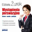 Wystąpienia perswazyjne Biznes, media, polityka - Elżbieta Żurek
