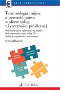 Terminologia unijna a pewność prawa w sferze usług użyteczności publicznej - Jerzy Ząbkowicz