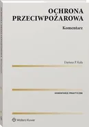 Ochrona przeciwpożarowa. Komentarz - Dariusz P. Kała