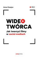 Wideotwórca Jak tworzyć filmy w social mediach - Anna Oszajca