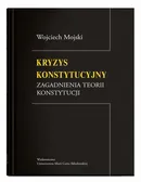 Kryzys konstytucyjny. Zagadnienia teorii konstytucji - Wojciech Mojski