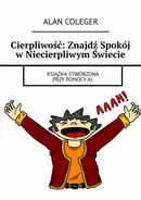 Cierpliwość: Znajdź Spokój w Niecierpliwym Świecie - Alan Coleger