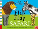 Axel Scheffler’s Flip Flap Safari - Axel Scheffler