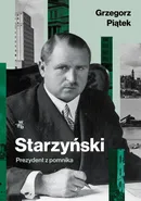 Starzyński. Prezydent z pomnika - Grzegorz Piątek