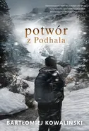 Potwór z Podhala - Bartłomiej Kowaliński