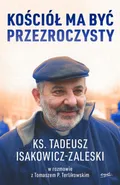 Kościół ma być przezroczysty - Tadeusz Isakowicz-Zaleski