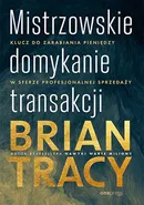 Mistrzowskie domykanie transakcji - Brian Tracy