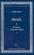 Wykłady z filozofii religii t.1 - Hegel Georg Wilhelm Friedrich