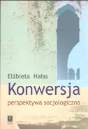 Konwersja perspektywa socjologiczna - Elżbieta Hałas