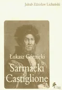 Łukasz Górnicki Sarmacki Castiglione - Lichański Jakub Zdzisław