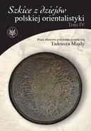 Szkice z dziejów polskiej orientalistyki. Tom IV