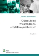 Outsourcing w zarządzaniu szpitalem publicznym - Outlet - Elżbieta Marcinkowska